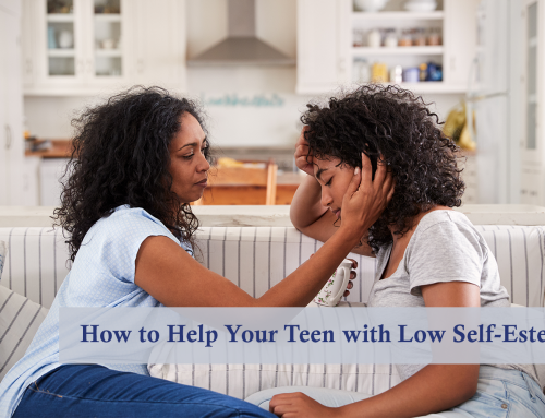 How to Help Your Teen with Low Self-Esteem